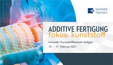 ADDITIVE FERTIGUNG | fokus kunststoff